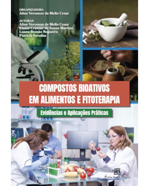 COMPOSTOS BIOATIVOS EM ALIMENTOS E FITOTERAPIA: EVIDÊNCIAS E APLICAÇÕES PRÁTICAS