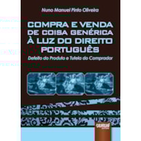 COMPRA E VENDA DE COISA GENÉRICA À LUZ DO DIREITO PORTUGUÊS - DEFEITO DO PRODUTO E TUTELA DO COMPRADOR