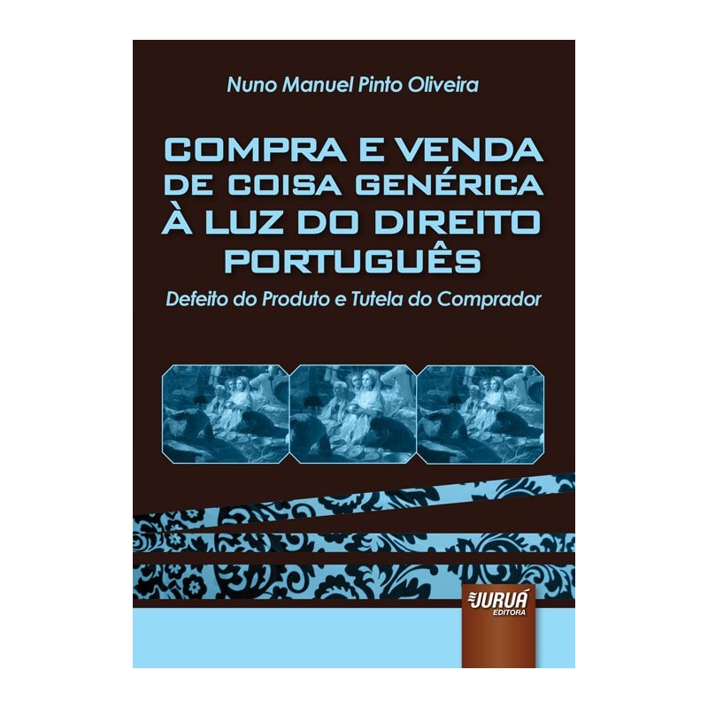 COMPRA E VENDA DE COISA GENÉRICA À LUZ DO DIREITO PORTUGUÊS - DEFEITO DO PRODUTO E TUTELA DO COMPRADOR