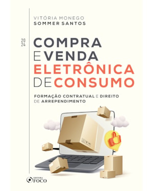 COMPRA E VENDA ELETRÔNICA DE CONSUMO - FORMAÇÃO CONTRATUAL E DIREITO DE ARREPENDIMENTO - 1ª ED -2024