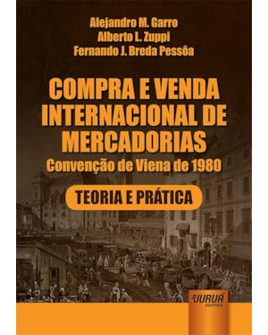 COMPRA E VENDA INTERNACIONAL DE MERCADORIAS - CONVENÇÃO DE VIENA DE 1980 - TEORIA E PRÁTICA