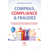 COMPRAS, COMPLIANCE & FRAUDES: UMA HISTÓRIA DE MAIS DE 30 ANOS DE EXPERIÊNCIA E APRENDIZADOS EM SUPRIMENTOS E AUDITORIA