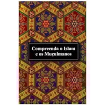 COMPREENDA O ISLAM E OS MUÇULMANOS