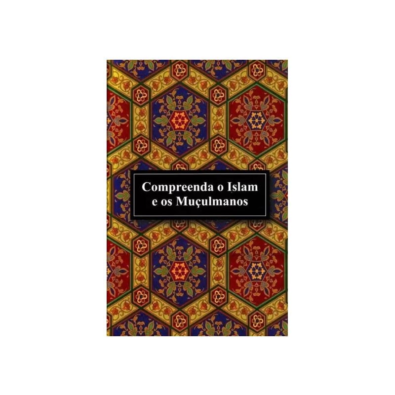 COMPREENDA O ISLAM E OS MUÇULMANOS
