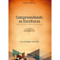 COMPREENDENDO AS ESCRITURAS: UMA ABORDAGEM ADVENTISTA