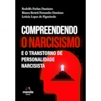 COMPREENDENDO O NARCISISMO E O TRANSTORNO DE PERSONALIDADE NARCISISTA