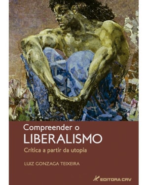 COMPREENDER O LIBERALISMO - CRÍTICA A PARTIR DA UTOPIA