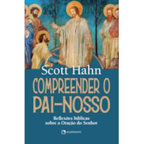 COMPREENDER O PAI-NOSSO: REFLEXÕES BÍBLICAS SOBRE A ORAÇÃO DO SENHOR