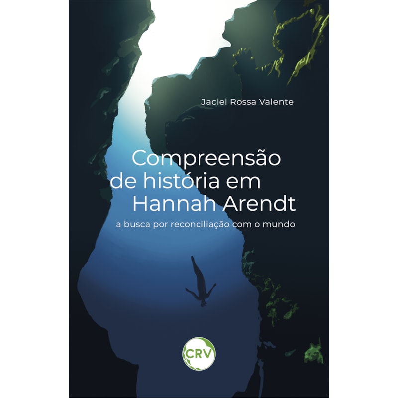COMPREENSÃO DE HISTÓRIA EM HANNAH ARENDT: A BUSCA POR RECONCILIAÇÃO COM O MUNDO