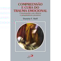 Compreensão e cura do trauma emocional: conversações com clínicos e pesquisadores pioneiros