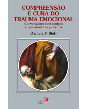 Compreensão e cura do trauma emocional: conversações com clínicos e pesquisadores pioneiros