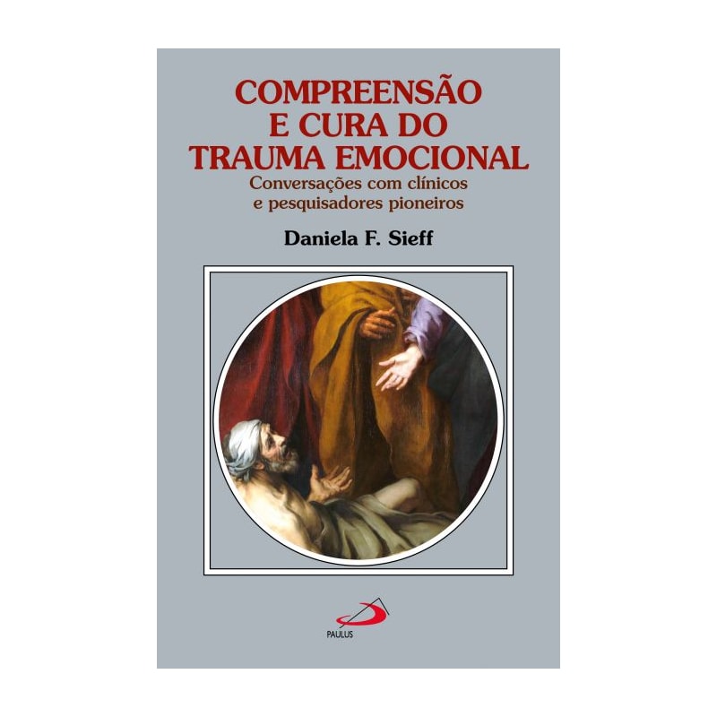 Compreensão e cura do trauma emocional: conversações com clínicos e pesquisadores pioneiros