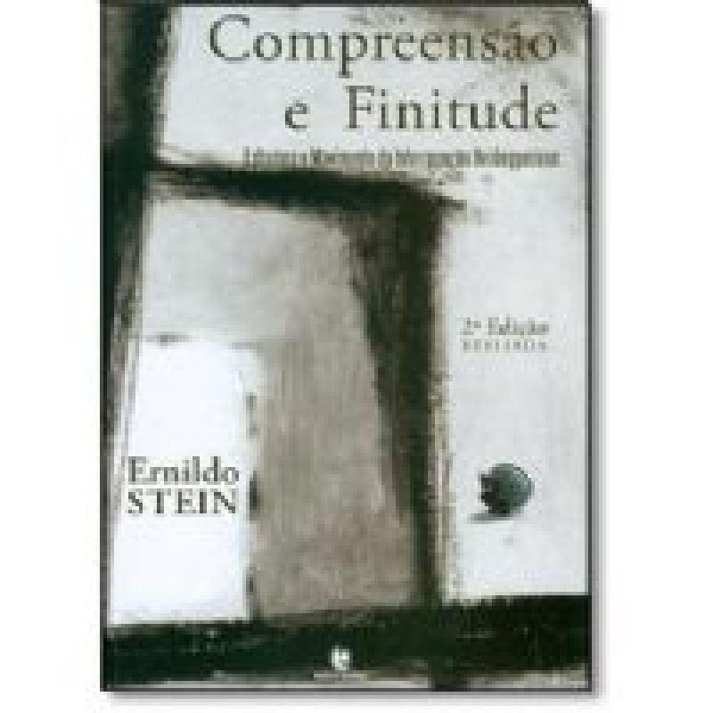 COMPREENSÃO E FINITUDE - ESTRUTURA E MOVIMENTO DA INTERROGAÇÃO HEIDEGGERIANA