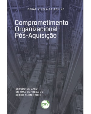 COMPROMETIMENTO ORGANIZACIONAL PÓS-AQUISIÇÃO: ESTUDO DE CASO EM UMA EMPRESA DO SETOR ALIMENTÍCIO