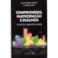COMPROMISSO, PARTICIPAÇÃO E DIÁLOGO - A POLÍTICA COMO ATO DE AMOR