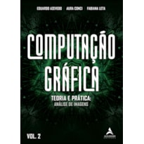 COMPUTAÇÃO GRÁFICA VOL. 2: TEORIA E PRÁTICA - GERAÇÃO DE IMAGENS