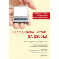 COMPUTADOR PORTATIL NA ESCOLA, O - MUDANCAS E DESAFIOS NOS PROCESSOS DE ENS - 1ª
