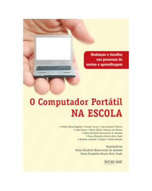 COMPUTADOR PORTATIL NA ESCOLA, O - MUDANCAS E DESAFIOS NOS PROCESSOS DE ENS - 1ª