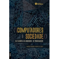 COMPUTADORES E SOCIEDADE:: DA FILOSOFIA ÀS LINGUAGENS DE PROGRAMAÇÃO