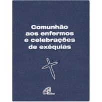 COMUNHÃO AOS ENFERMOS E CELEBRAÇÕES DE EXÉQUIAS