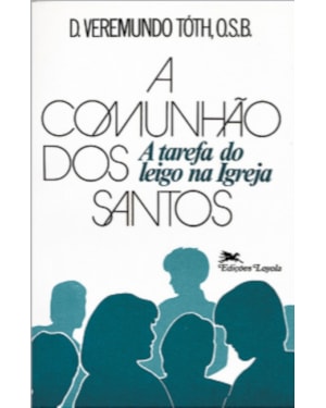 Comunhão dos santos - A tarefa do leigo na Igreja * - Nossa Fé