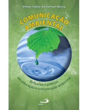 Comunicação ambiental: reflexões e práticas em educação e comunicação ambiental