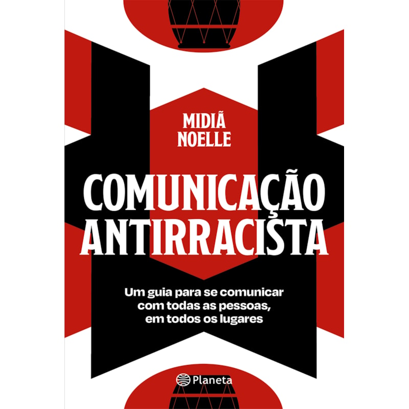 COMUNICAÇÃO ANTIRRACISTA: UM GUIA PARA SE COMUNICAR COM TODAS AS PESSOAS, EM TODOS OS LUGARES