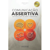 COMUNICAÇÃO ASSERTIVA: APRENDA A ARTE DE FALAR E INFLUENCIAR