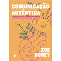 Comunicação Autêntica: A arte de dizer a verdade com coragem e amor