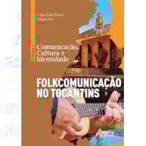 COMUNICAÇÃO, CULTURA E IDENTIDADE: VOLUME 1 - FOLKCOMUNICAÇÃO NO TOCANTINS