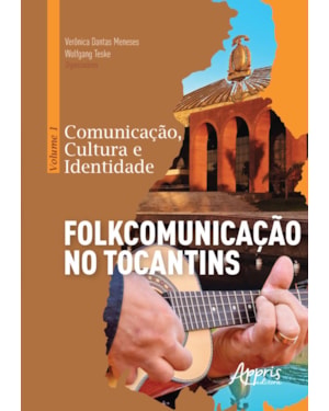 COMUNICAÇÃO, CULTURA E IDENTIDADE: VOLUME 1 - FOLKCOMUNICAÇÃO NO TOCANTINS