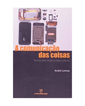 COMUNICACAO DAS COISAS, A: TEORIA ATOR-REDE E CIBERCULTURA
