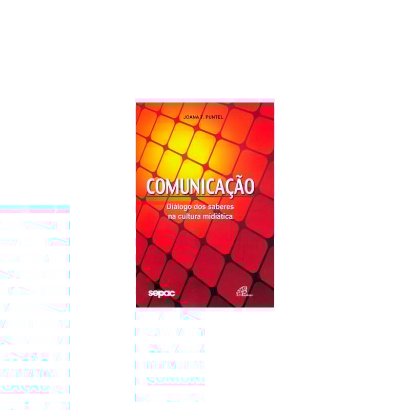 COMUNICAÇÃO: DIÁLOGO DOS SABERES NA CULTURA MIDIÁTICA