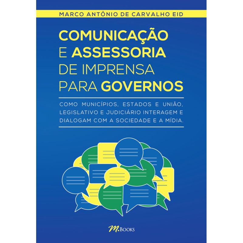 Comunicação e assessoria de imprensa para governos: como municípios, estados e união, legislativo e judiciário interagem e dialogam com a sociedade e a mídia