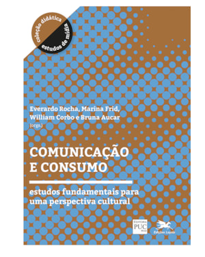 COMUNICAÇÃO E CONSUMO: ESTUDOS FUNDAMENTAIS PARA UMA PERSPECTIVA CULTURAL
