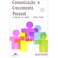 COMUNICAÇÃO E CRESCIMENTO PESSOAL - A RELAÇÃO DE AJUDA - SER E CONVIVER