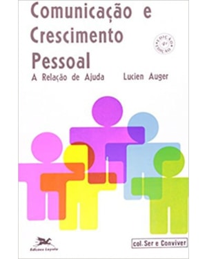COMUNICAÇÃO E CRESCIMENTO PESSOAL - A RELAÇÃO DE AJUDA - SER E CONVIVER