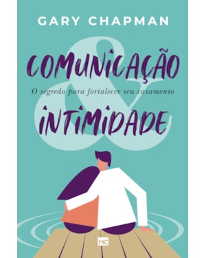 COMUNICAÇÃO & INTIMIDADE: O SEGREDO PARA FORTALECER SEU CASAMENTO