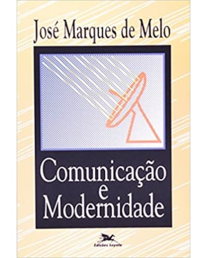 COMUNICACAO E MODERNIDADE - COL. ESTUDOS CONTEMPORANEOS - 1ª