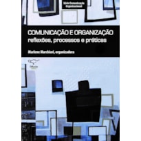 COMUNICAÇÃO E ORGANIZAÇÃO: REFLEXÕES, PROCESSOS E PRÁTICAS