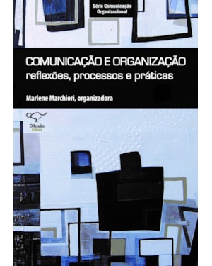 COMUNICAÇÃO E ORGANIZAÇÃO: REFLEXÕES, PROCESSOS E PRÁTICAS