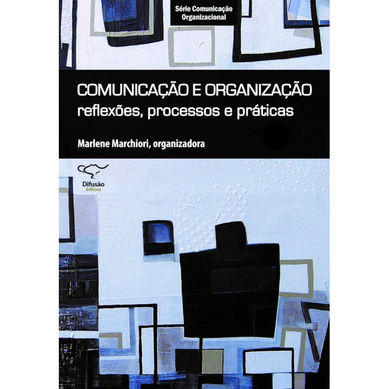COMUNICAÇÃO E ORGANIZAÇÃO: REFLEXÕES, PROCESSOS E PRÁTICAS
