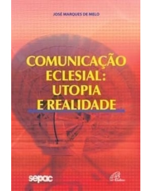 COMUNICACAO ECLESIAL UTOPIA E REALIDADE - 1