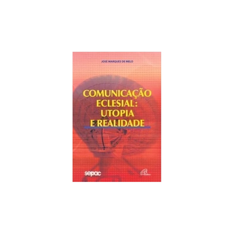 COMUNICACAO ECLESIAL UTOPIA E REALIDADE - 1