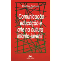 COMUNICAÇÃO, EDUCAÇÃO E ARTE NA CULTURA INFANTOJUVENIL - ARTE/EDUCAÇÃO