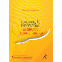 Comunicação empresarial: alinhando teoria e prática