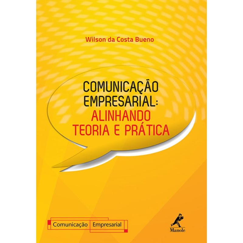 COMUNICAÇÃO EMPRESARIAL: ALINHANDO TEORIA E PRÁTICA