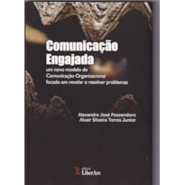 COMUNICAÇÃO ENGAJADA - UM NOVO MODELO DE COMUNICAÇÃO ORGANIZACIONAL VOLTADO A IDENTIFICAR E RESOLVER PROBLEMAS