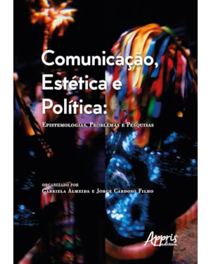 COMUNICAÇÃO, ESTÉTICA E POLÍTICA: EPISTEMOLOGIAS, PROBLEMAS E PESQUISAS