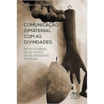COMUNICAÇÃO (I)MATERIAL COM AS DIVINDADES - TIPOS DE EX-VOTOS NA RELIGIOSIDADE POPULAR